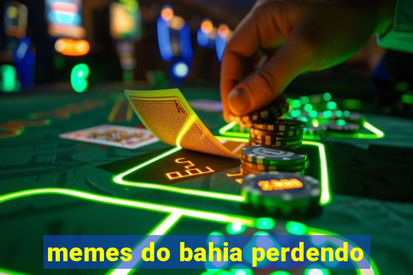 memes do bahia perdendo